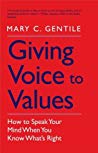 Giving Voice To Values How To Speak Your Mind When You Know Whats Right Paperback Mary C Gentile