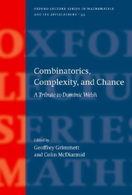 Combinatorics Complexity And Chance A Tribute To Dominic Welsh Geoffrey Grimmett