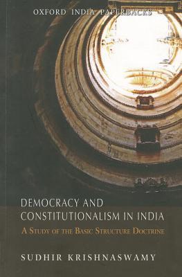 Democracy And Constitutionalism In India A Study Of The Basic Structure Doctrine Sudhir Krishnaswamy
