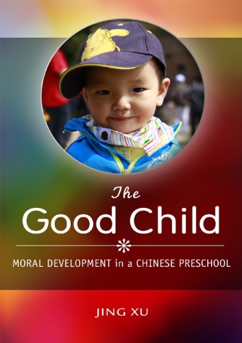 The Good Child Moral Development In A Chinese Preschool Hardcover Jing Xu