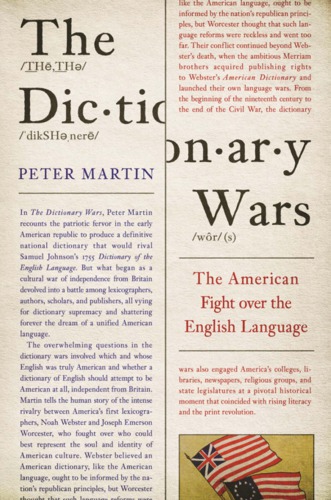 The Dictionary Wars The American Fight Over The English Language Peter Martin
