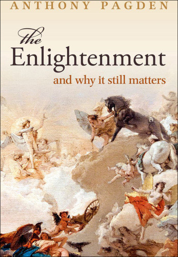 The Enlightenment And Why It Still Matters Anthony Pagden