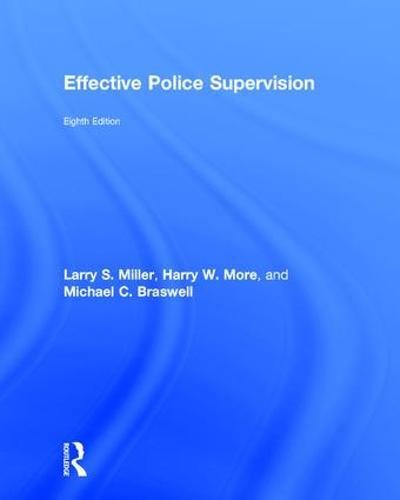 Effective Police Supervision 8th Harry More Larry S Miller Michael Braswell