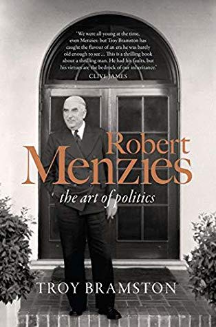 Robert Menzies The Art Of Politics Troy Bramston