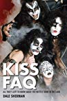 Kiss Faq All Thats Left To Know About The Hottest Band In The Land Dale Sherman