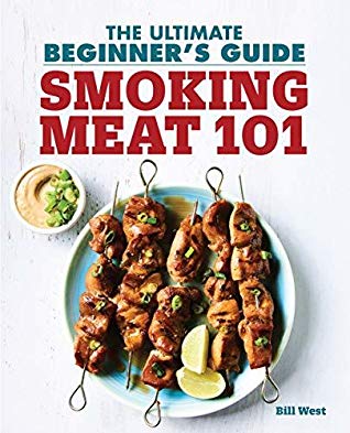 Smoking Meat 101 The Ultimate Beginners Guide Kindle Edition Bill West