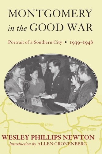 Montgomery In The Good War Portrait Of A Southern City 19391946 Wesley Phillips Newton