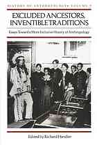 Excluded Ancestors Inventible Traditions Essays Toward A More Inclusive History Of Anthropology Richard Handler