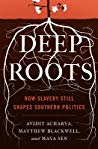 Deep Roots How Slavery Still Shapes Southern Politics Avidit Acharya Matthew Blackwell Maya Sen