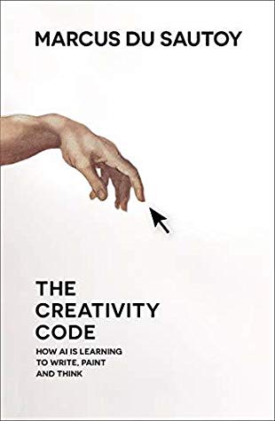 The Creativity Code How Ai Is Learning To Write Paint And Think Hardcover Marcus Du Sautoy