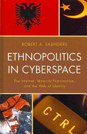 Ethnopolitics In Cyberspace The Internet Minority Nationalism And The Web Of Identity Saunders