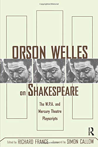 Orson Welles On Shakespeare The Wpa And Mercury Theatre Playscripts France Richard