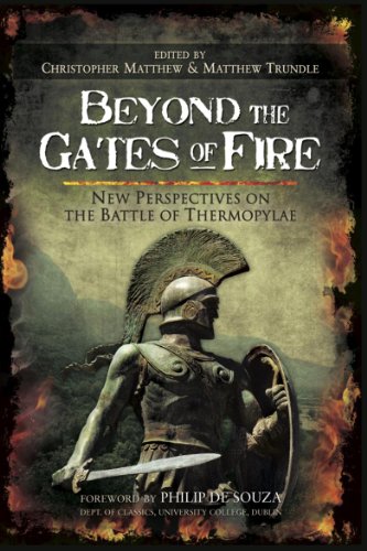 Beyond The Gates Of Fire New Perspectives On The Battle Of Thermopylae Christopher Anthony Matthew Ed