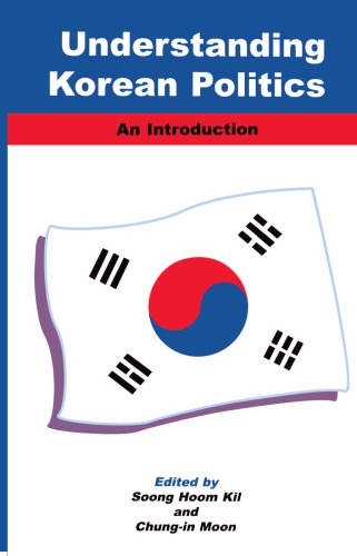 Understanding Korean Politics An Introduction Soong Hoom Kil