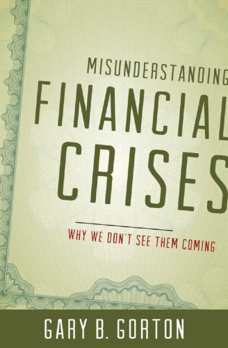 Misunderstanding Financial Crises Why We Dont See Them Coming Gary B Gorton