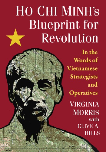 Ho Chi Minhs Blueprint For Revolution In The Words Of Vietnamese Strategists And Operatives Paperback Virginia Morris