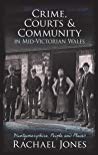 Crime Courts And Community In Midvictorian Wales Montgomeryshire People And Places Paperback Rachael Jones