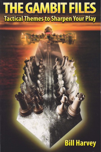 The Gambit Files Tactical Themes To Sharpen Your Play 1st English Ed Harvey Bill