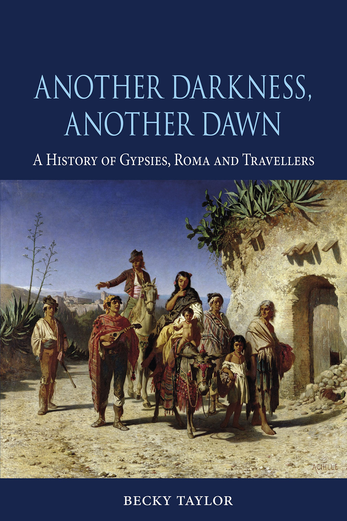 Another Darkness Another Dawn A History Of Gypsies Roma And Travellers First Edition Becky Taylor