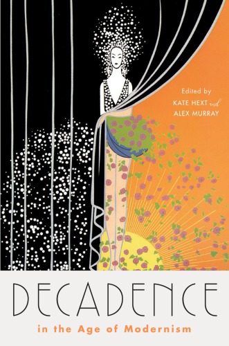 Decadence In The Age Of Modernism Kate Hext Alex Murray