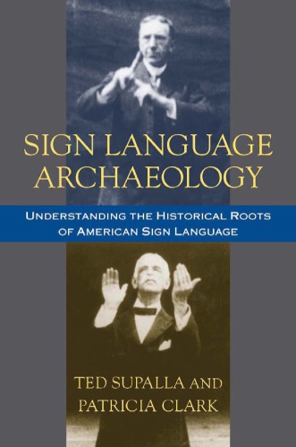 Sign Language Archaeology Understanding The Historical Roots Of American Sign Language Ted Supalla