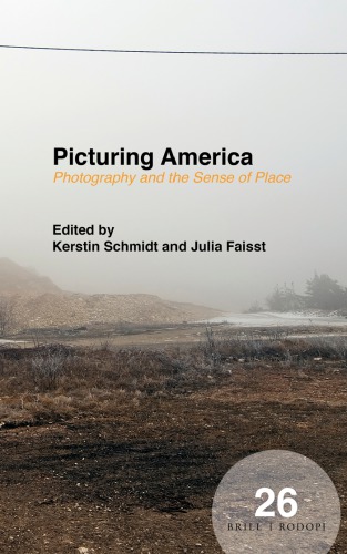 Picturing America Photography And The Sense Of Place Kerstin Schmidt
