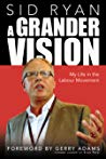 A Grander Vision My Life In The Labour Movement Sid Ryan