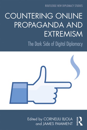 Countering Online Propaganda And Extremism The Dark Side Of Digital Diplomacy Corneliu Bjola