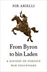 From Byron To Bin Laden A History Of Foreign War Volunteers Hardcover Nir Arielli