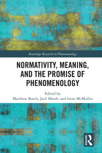 Normativity Meaning And The Promise Of Phenomenology Burch