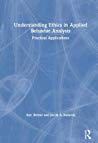 Understanding Ethics In Applied Behavior Analysis Practical Applications Ann B Beirne Jacob A Sadavoy