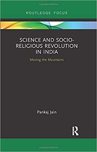 Science And Socioreligious Revolution In India Moving The Mountains First Edition Pankaj Jain