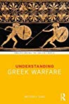 Understanding Greek Warfare Paperback Matthew A Sears