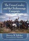 The Union Cavalry And The Chickamauga Campaign Paperback Dennis W Belcher