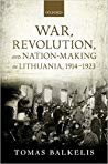 War Revolution And Nationmaking In Lithuania 19141923 Hardcover Tomas Balkelis