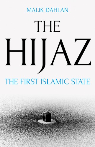 The Hijaz The First Islamic State Malik Dahlan