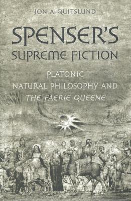 Spensers Supreme Fiction Platonic Natural History And The Faerie Queene Hardcover Jon A Quitslund