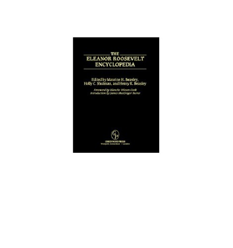 The Eleanor Roosevelt Encyclopedia Maurine Hoffman Beasley Holly Cowan Shulman
