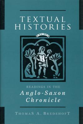 Textual Histories Readings In The Anglosaxon Chronicle Hardcover Thomas A Bredehoft