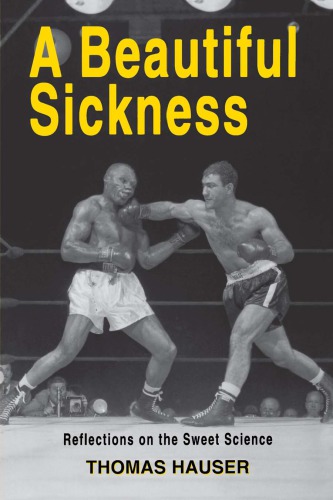 A Beautiful Sickness Reflections On The Sweet Science Hauser