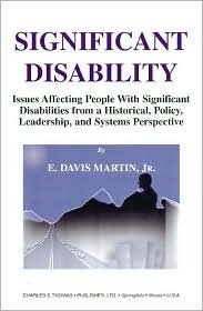 Significant Disability Issues Affecting People With Significant Disabilities From A Historical Policy Leadership And Systems Perspective Unknown Binding E Davis Martin Jr