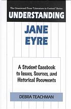 Understanding Jane Eyre A Student Casebook To Issues Sources And Historical Documents Debra Teachman