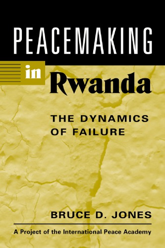 Peacemaking In Rwanda The Dynamics Of Failure Bruce D Jones
