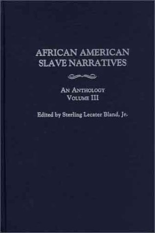 African American Slave Narratives An Anthology Volume Iii Hardcover Bland Jr