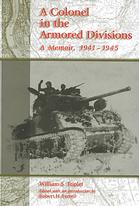 A Colonel In The Armored Divisions A Memoir 19411945 William S Triplet Robert H Ferrell