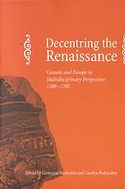 Decentring The Renaissance Canada And Europe In Multidisciplinary Perspective 15001700 Podruchny