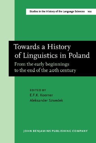 Towards A History Of Linguistics In Poland From The Early Beginnings To The End Of The Twentieth Century Ernst Frideryk Konrad Koerner