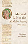 Married Life In The Middle Ages 9001300 Hardcover Elisabeth Van Houts