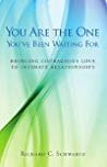 You Are The One Youve Been Waiting For Bringing Corageous Love To Intimate Relationships Paperback Richard C Schwartz