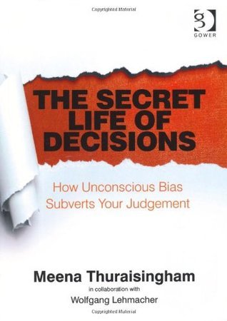 The Secret Life Of Decisions How Unconscious Bias Subverts Your Judgement Paperback Meena Thuraisingham